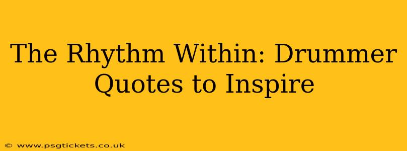 The Rhythm Within: Drummer Quotes to Inspire