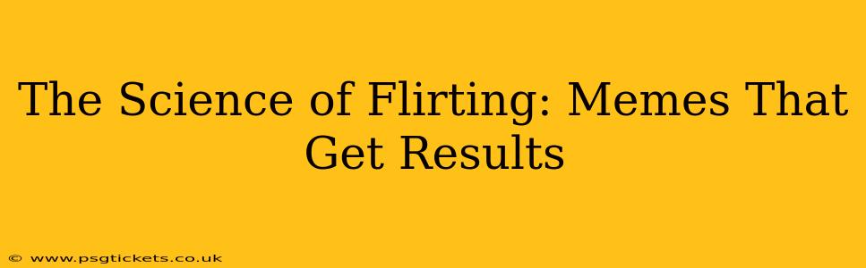 The Science of Flirting: Memes That Get Results