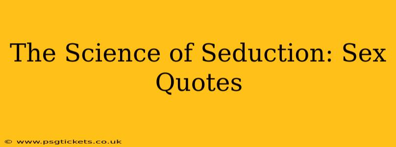 The Science of Seduction: Sex Quotes