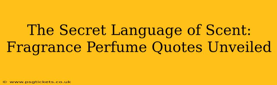 The Secret Language of Scent: Fragrance Perfume Quotes Unveiled