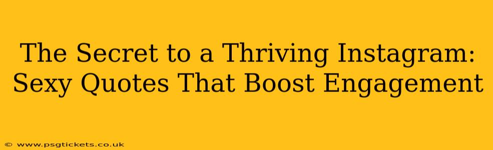The Secret to a Thriving Instagram: Sexy Quotes That Boost Engagement