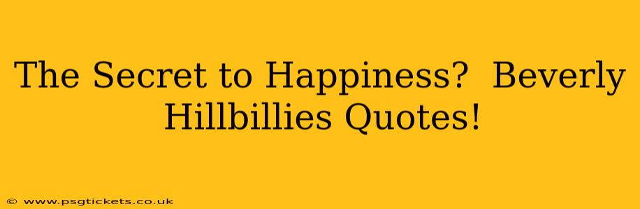 The Secret to Happiness?  Beverly Hillbillies Quotes!