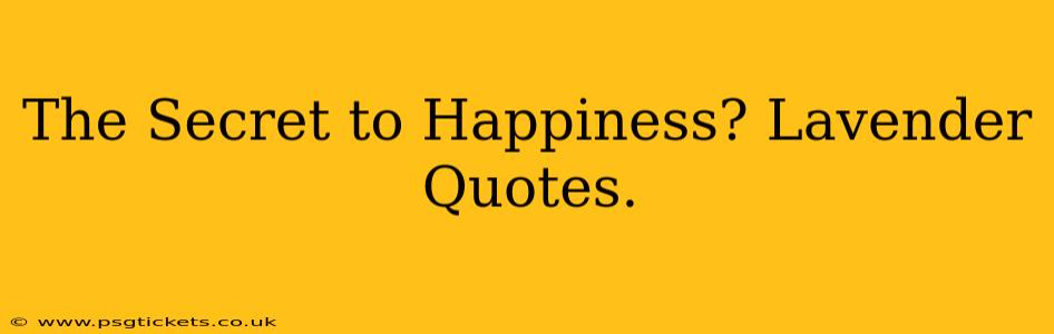 The Secret to Happiness? Lavender Quotes.