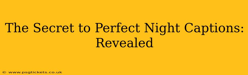 The Secret to Perfect Night Captions: Revealed