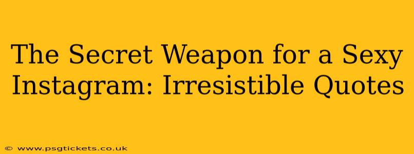 The Secret Weapon for a Sexy Instagram: Irresistible Quotes