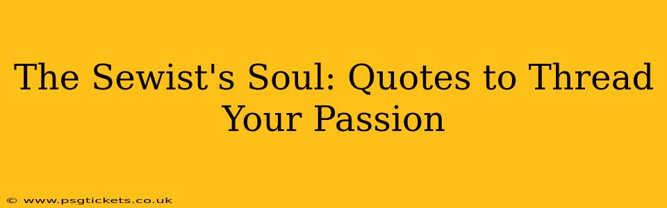 The Sewist's Soul: Quotes to Thread Your Passion