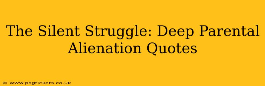 The Silent Struggle: Deep Parental Alienation Quotes