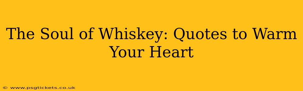 The Soul of Whiskey: Quotes to Warm Your Heart