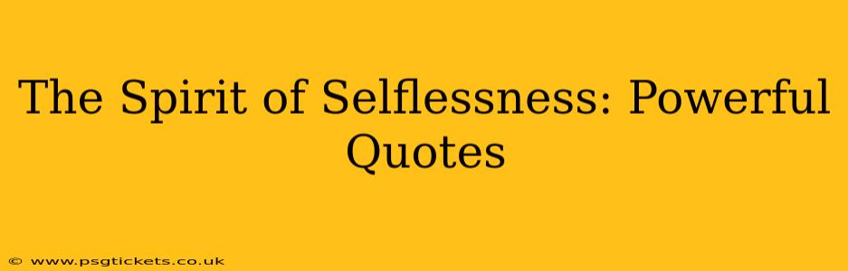 The Spirit of Selflessness: Powerful Quotes