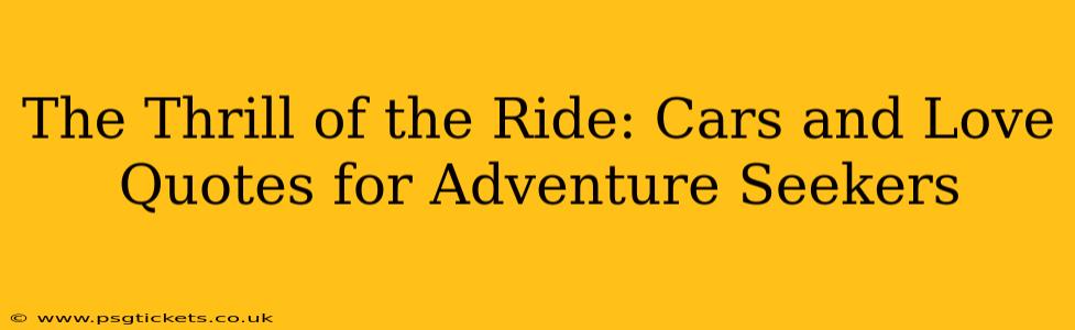 The Thrill of the Ride: Cars and Love Quotes for Adventure Seekers