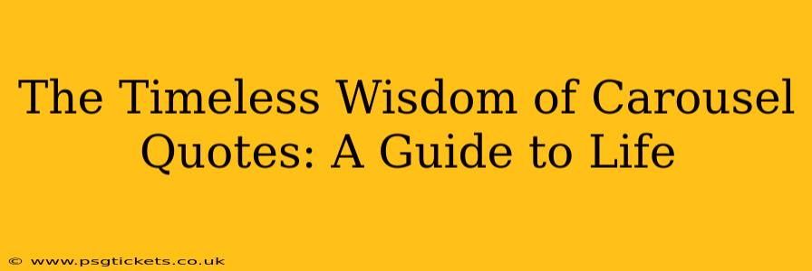 The Timeless Wisdom of Carousel Quotes: A Guide to Life