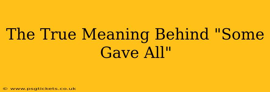 The True Meaning Behind "Some Gave All"