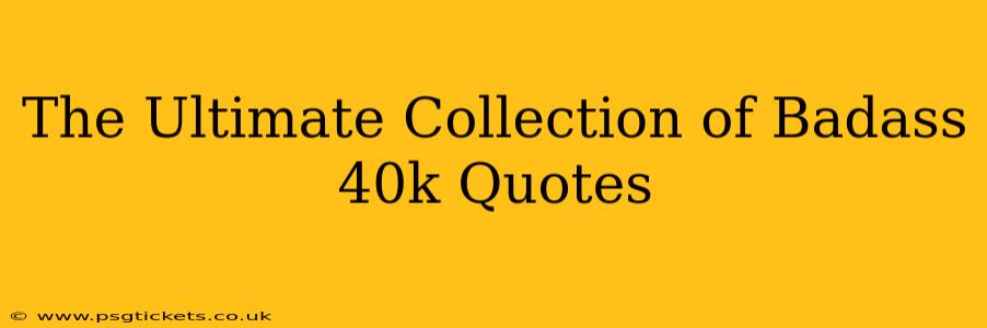 The Ultimate Collection of Badass 40k Quotes