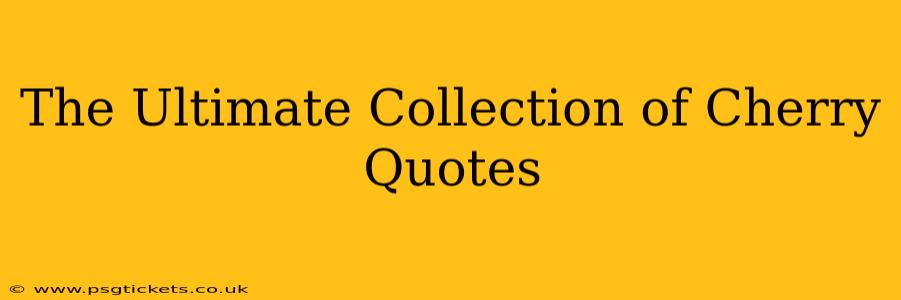 The Ultimate Collection of Cherry Quotes