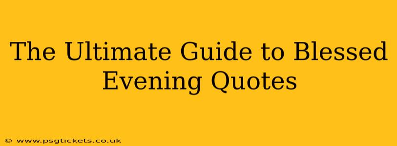 The Ultimate Guide to Blessed Evening Quotes