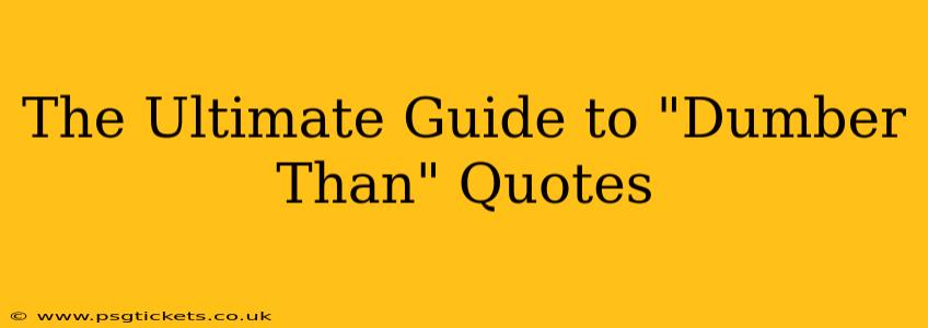 The Ultimate Guide to "Dumber Than" Quotes