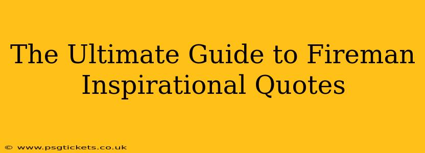 The Ultimate Guide to Fireman Inspirational Quotes