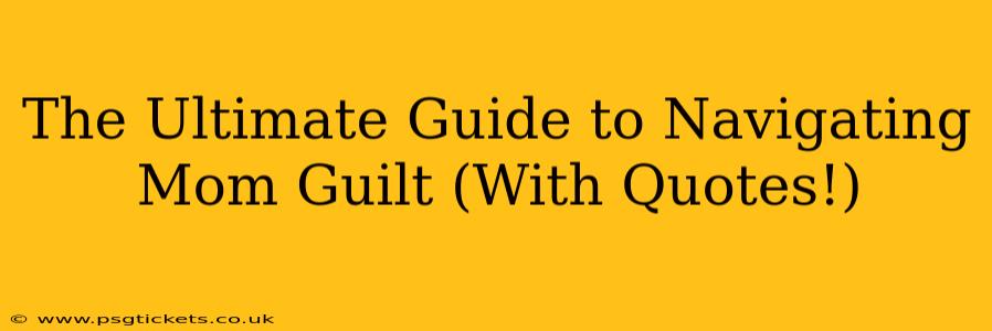 The Ultimate Guide to Navigating Mom Guilt (With Quotes!)