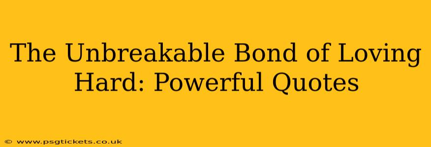 The Unbreakable Bond of Loving Hard: Powerful Quotes
