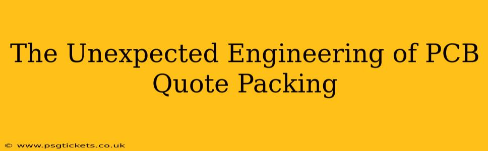 The Unexpected Engineering of PCB Quote Packing