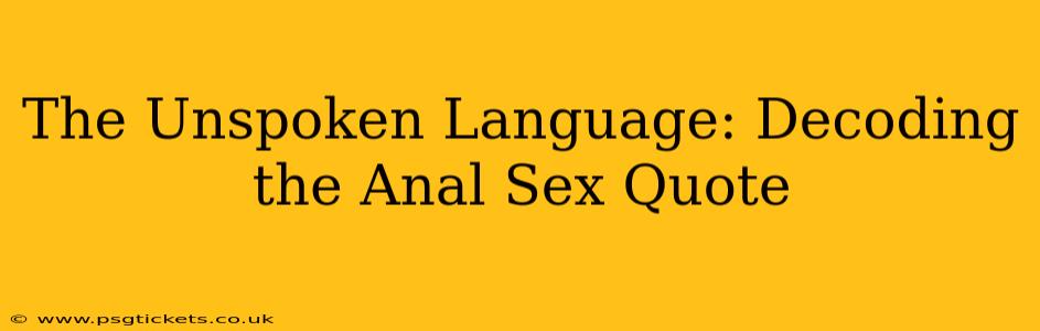 The Unspoken Language: Decoding the Anal Sex Quote The Unspoken Language: Decoding the Anal Sex Quote