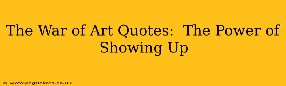 The War of Art Quotes:  The Power of Showing Up