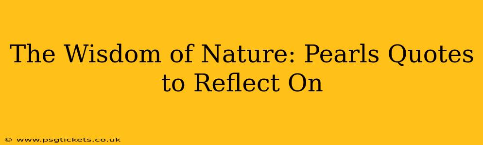 The Wisdom of Nature: Pearls Quotes to Reflect On