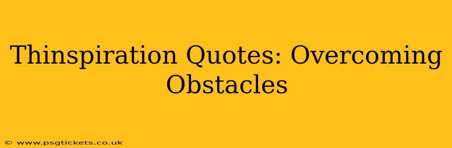 Thinspiration Quotes: Overcoming Obstacles
