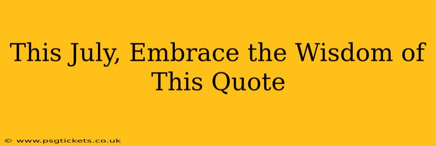This July, Embrace the Wisdom of This Quote