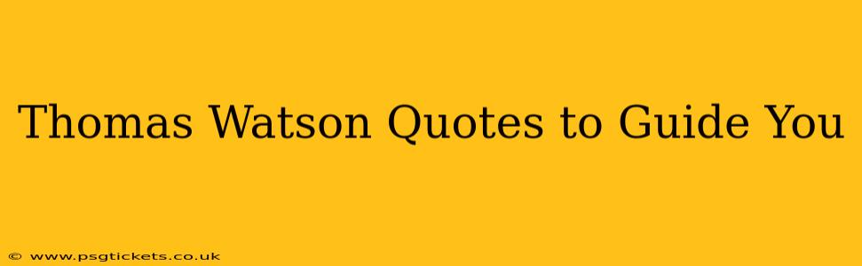 Thomas Watson Quotes to Guide You