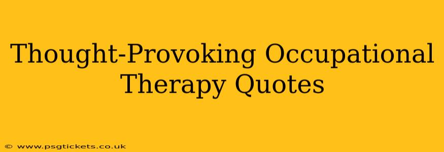 Thought-Provoking Occupational Therapy Quotes