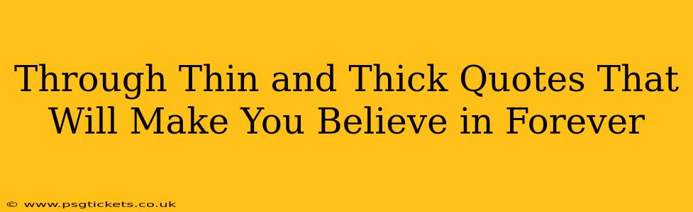 Through Thin and Thick Quotes That Will Make You Believe in Forever