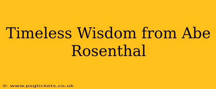 Timeless Wisdom from Abe Rosenthal