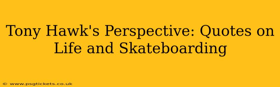 Tony Hawk's Perspective: Quotes on Life and Skateboarding