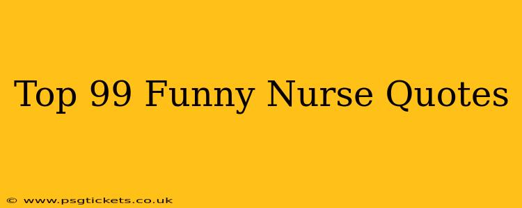 Top 99 Funny Nurse Quotes