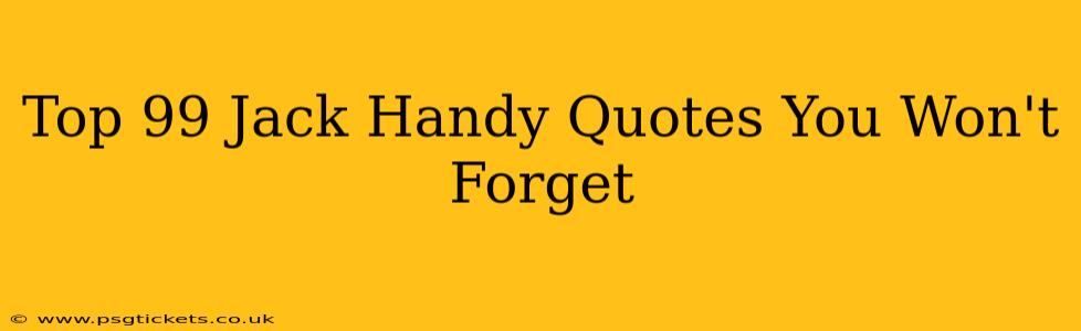 Top 99 Jack Handy Quotes You Won't Forget