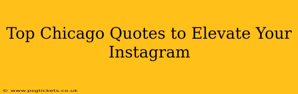 Top Chicago Quotes to Elevate Your Instagram