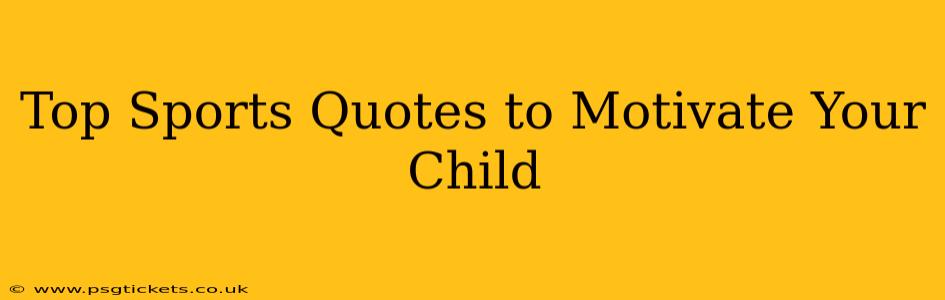 Top Sports Quotes to Motivate Your Child