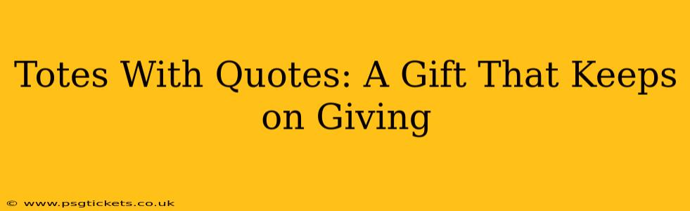 Totes With Quotes: A Gift That Keeps on Giving