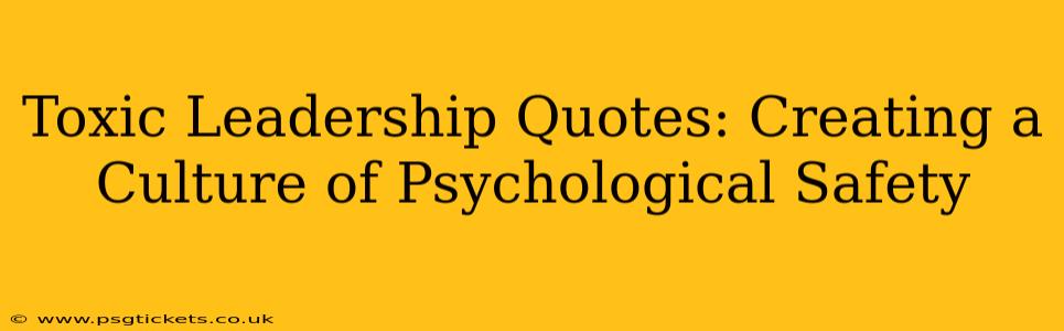 Toxic Leadership Quotes: Creating a Culture of Psychological Safety