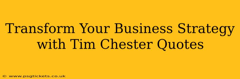 Transform Your Business Strategy with Tim Chester Quotes