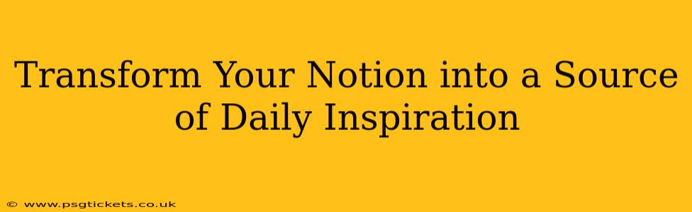Transform Your Notion into a Source of Daily Inspiration