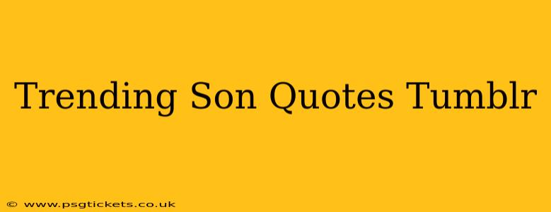 Trending Son Quotes Tumblr
