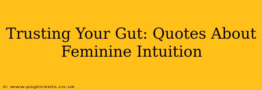 Trusting Your Gut: Quotes About Feminine Intuition