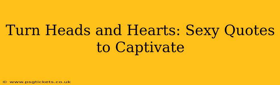 Turn Heads and Hearts: Sexy Quotes to Captivate