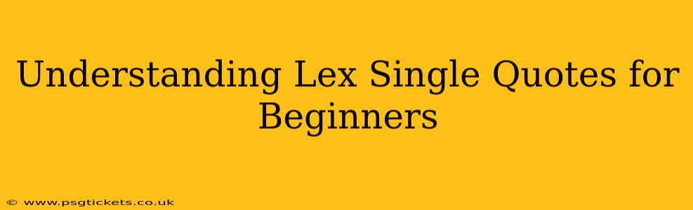 Understanding Lex Single Quotes for Beginners