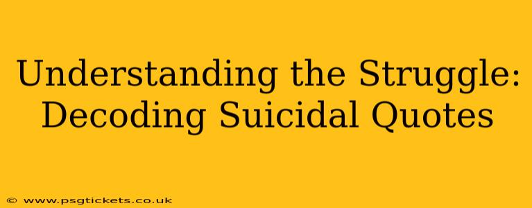Understanding the Struggle: Decoding Suicidal Quotes