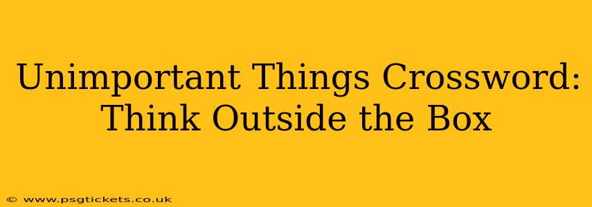 Unimportant Things Crossword: Think Outside the Box