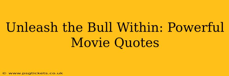 Unleash the Bull Within: Powerful Movie Quotes