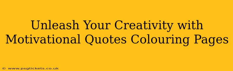 Unleash Your Creativity with Motivational Quotes Colouring Pages